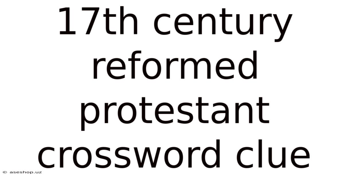 17th Century Reformed Protestant Crossword Clue