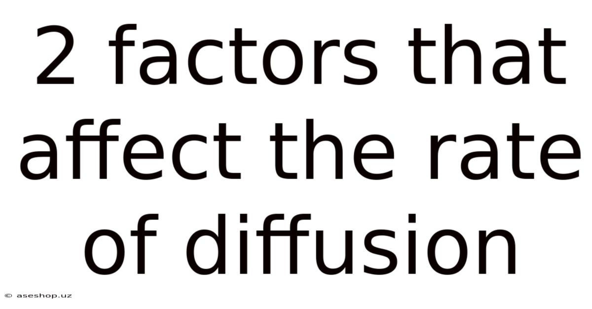 2 Factors That Affect The Rate Of Diffusion