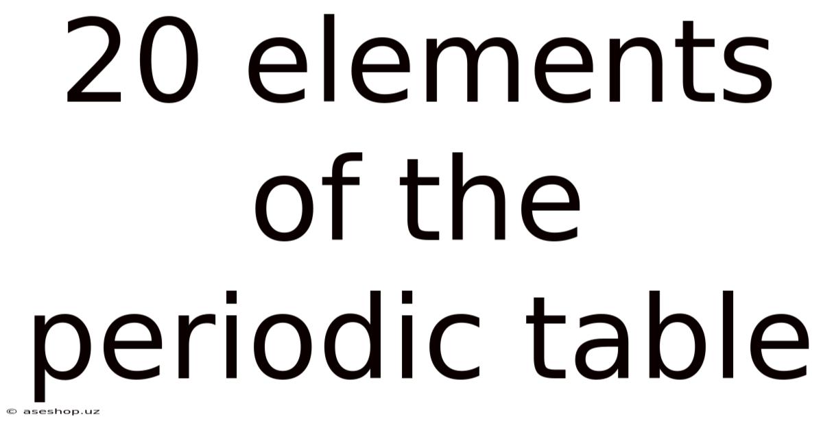 20 Elements Of The Periodic Table