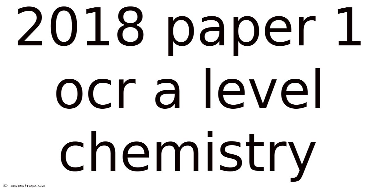 2018 Paper 1 Ocr A Level Chemistry