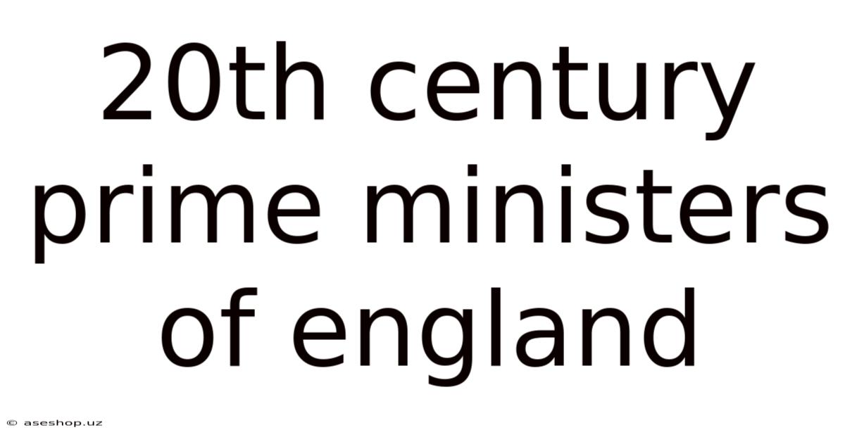 20th Century Prime Ministers Of England
