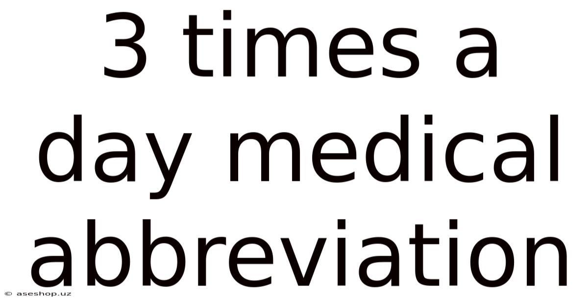 3 Times A Day Medical Abbreviation
