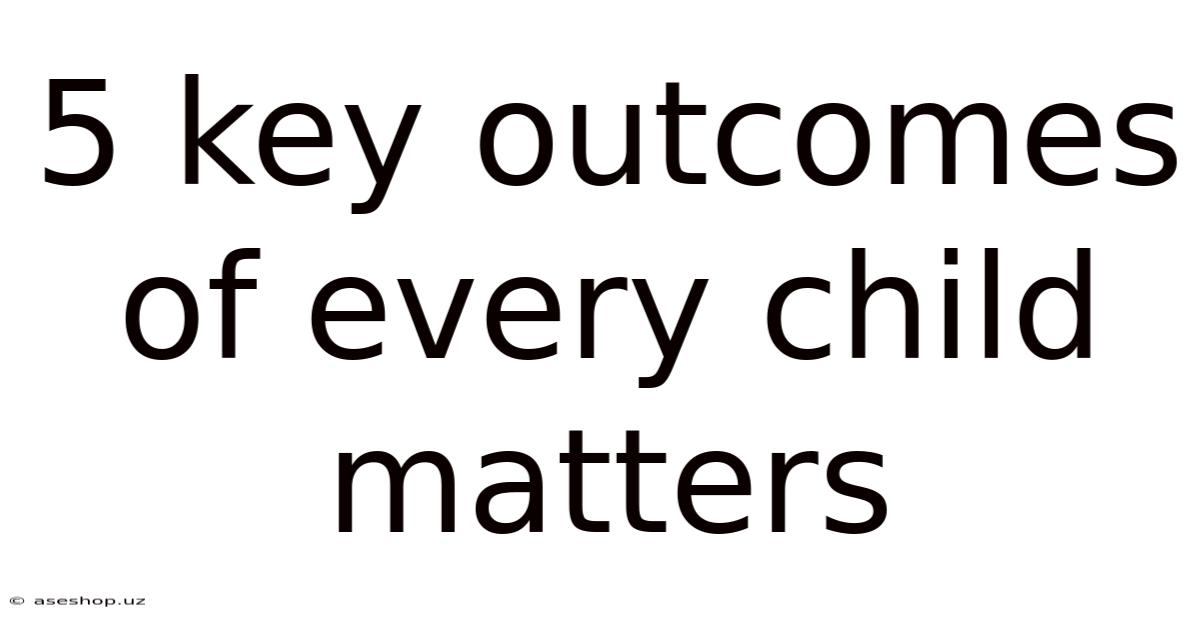 5 Key Outcomes Of Every Child Matters