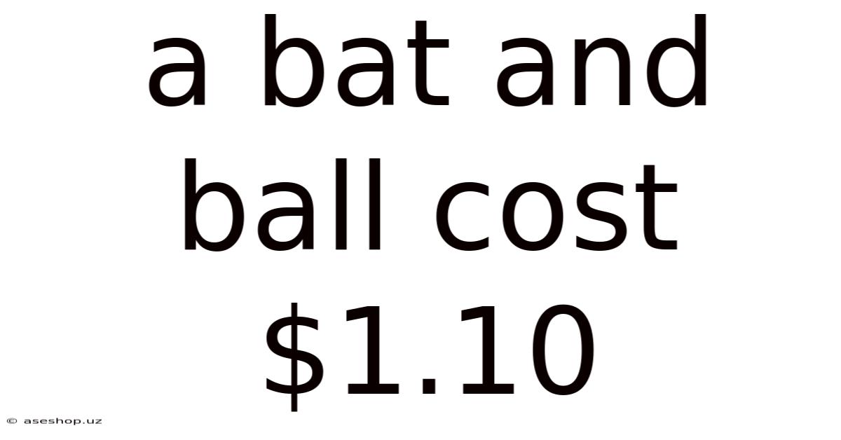 A Bat And Ball Cost $1.10