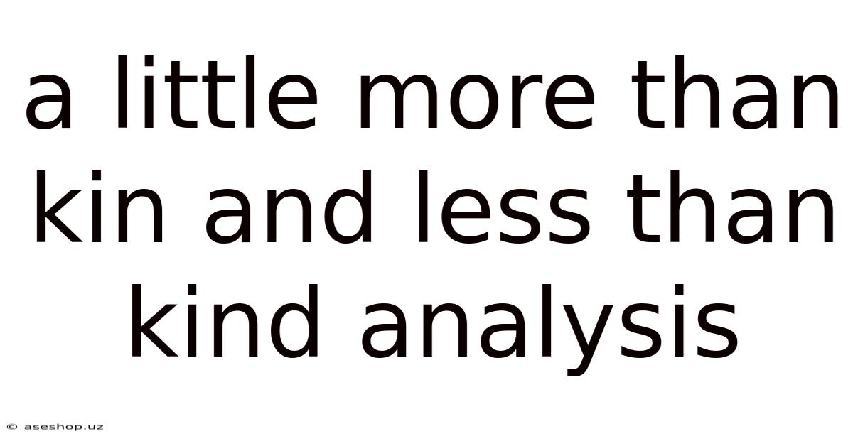A Little More Than Kin And Less Than Kind Analysis
