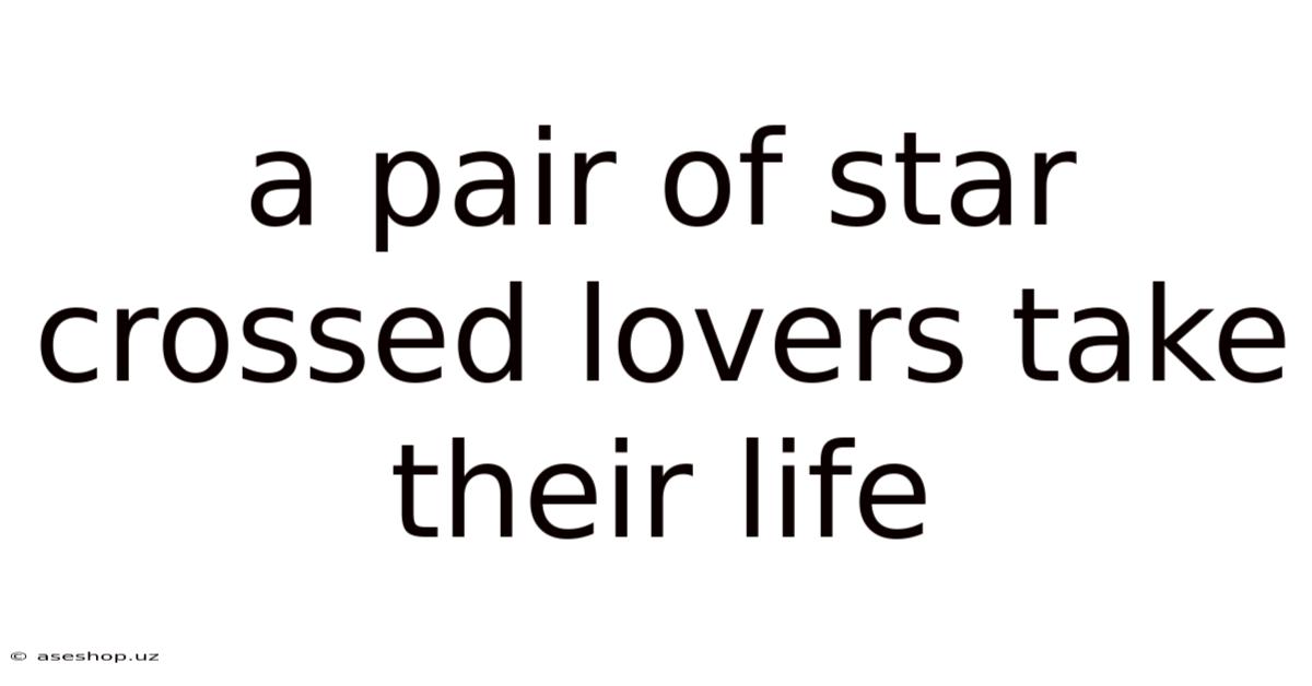 A Pair Of Star Crossed Lovers Take Their Life