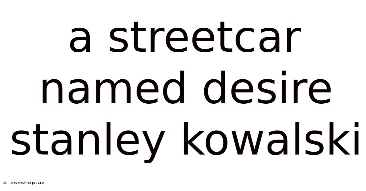 A Streetcar Named Desire Stanley Kowalski