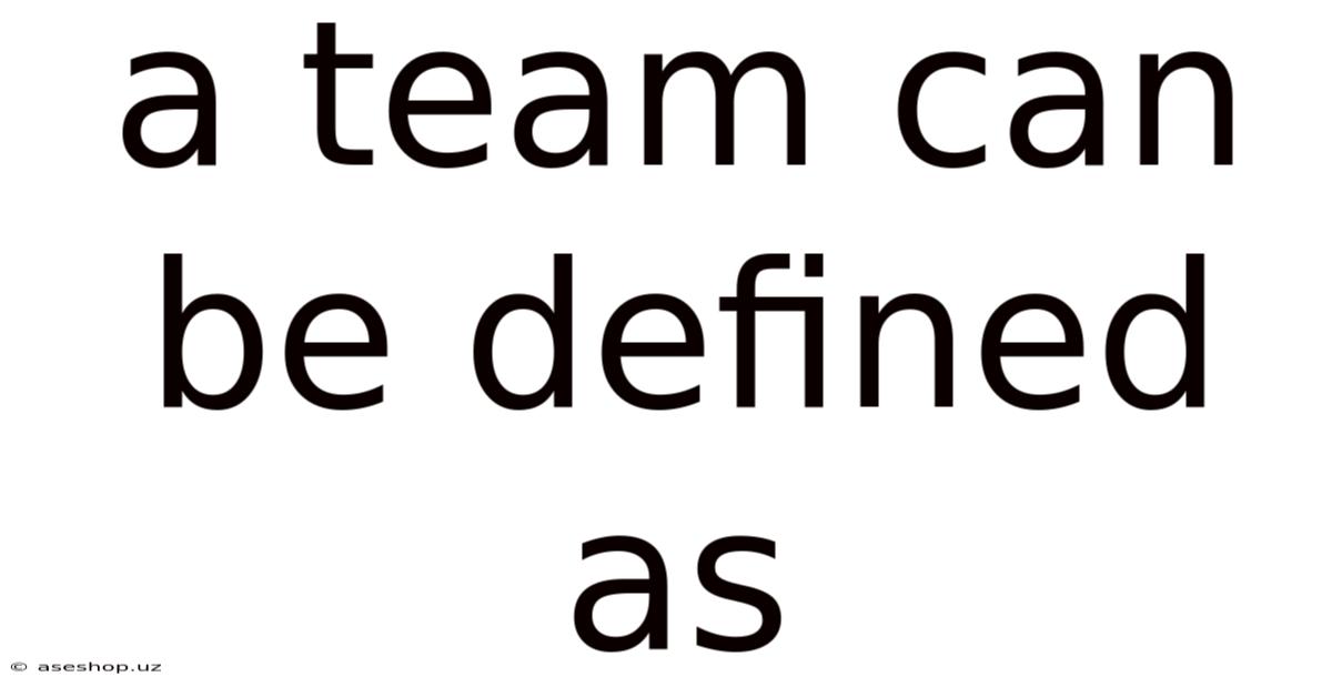 A Team Can Be Defined As