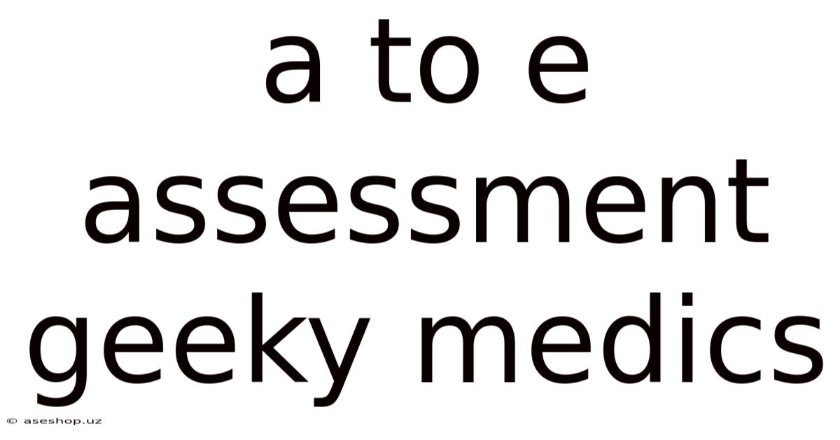 A To E Assessment Geeky Medics