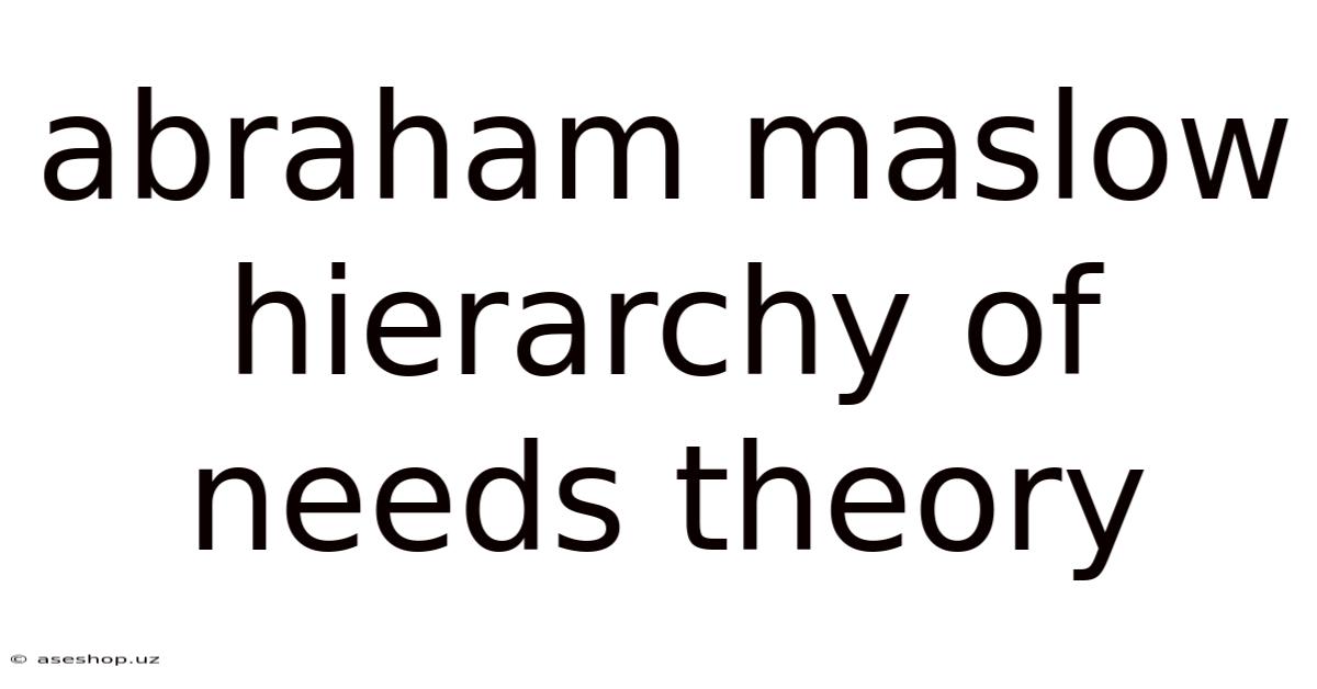 Abraham Maslow Hierarchy Of Needs Theory