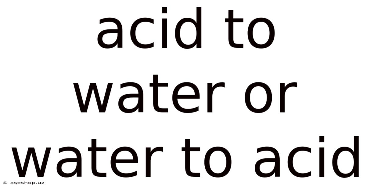 Acid To Water Or Water To Acid