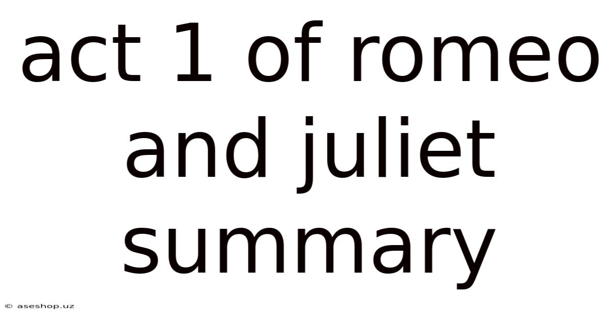 Act 1 Of Romeo And Juliet Summary