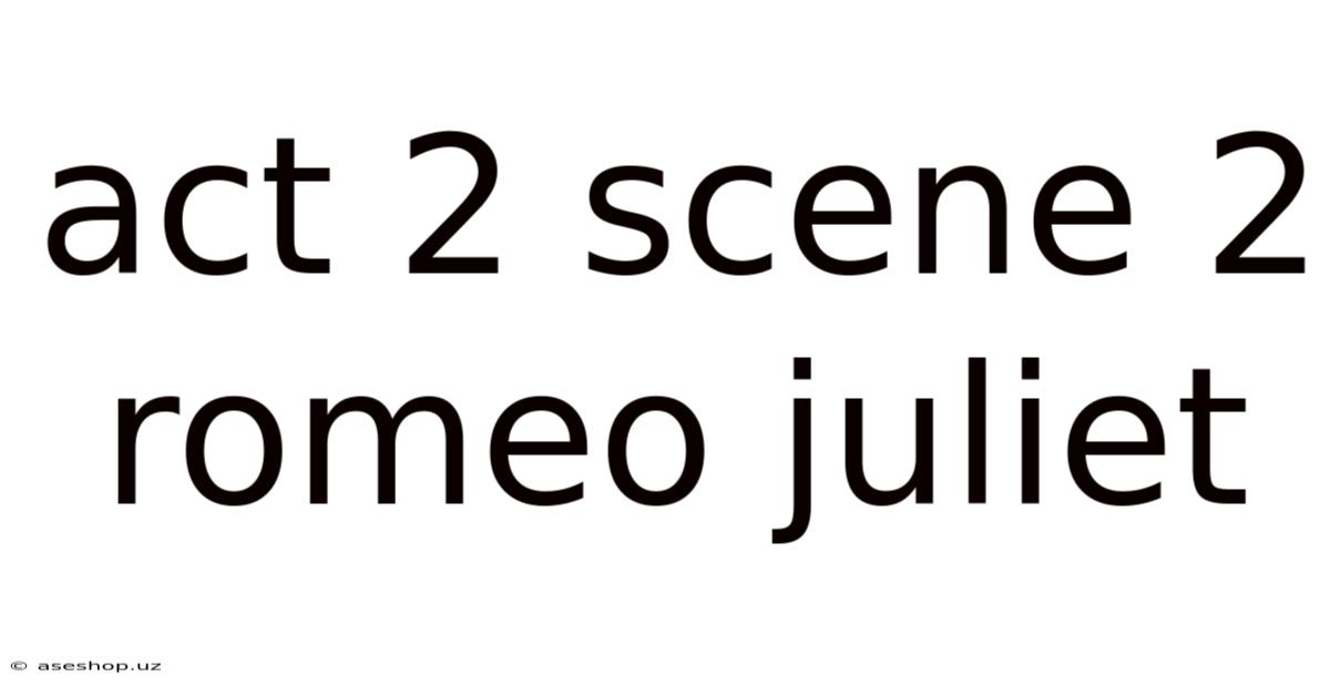 Act 2 Scene 2 Romeo Juliet