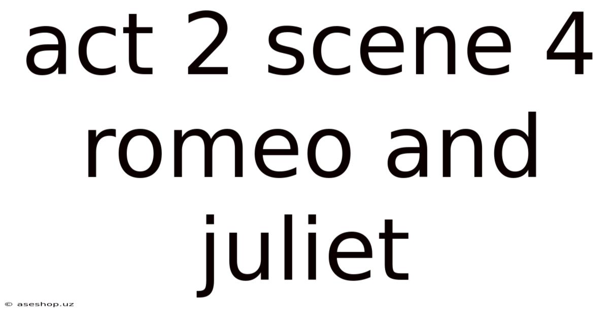 Act 2 Scene 4 Romeo And Juliet