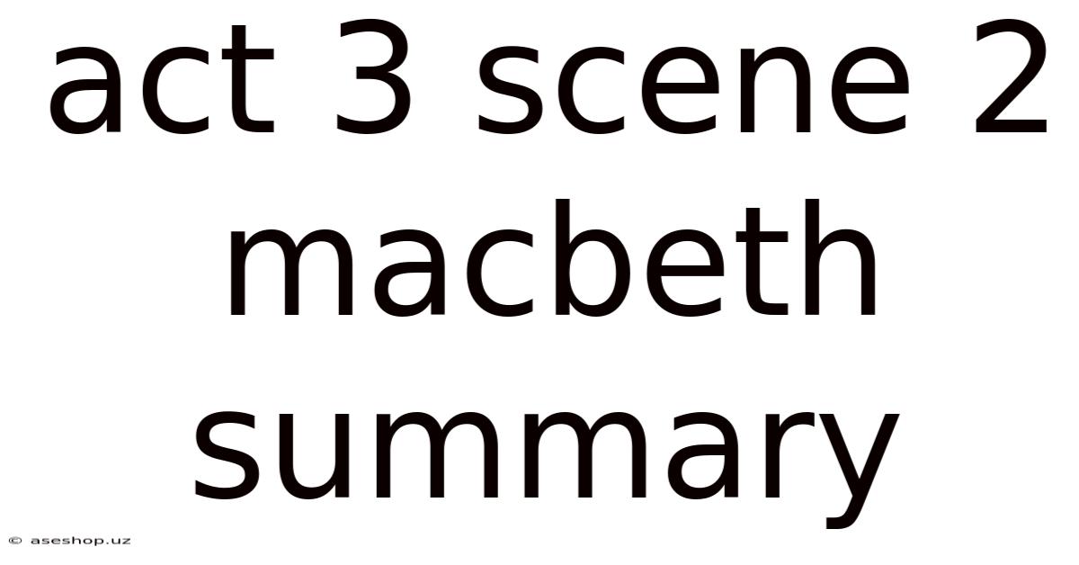 Act 3 Scene 2 Macbeth Summary