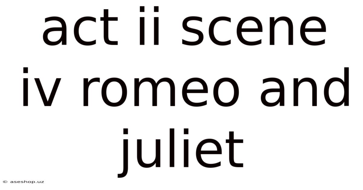 Act Ii Scene Iv Romeo And Juliet