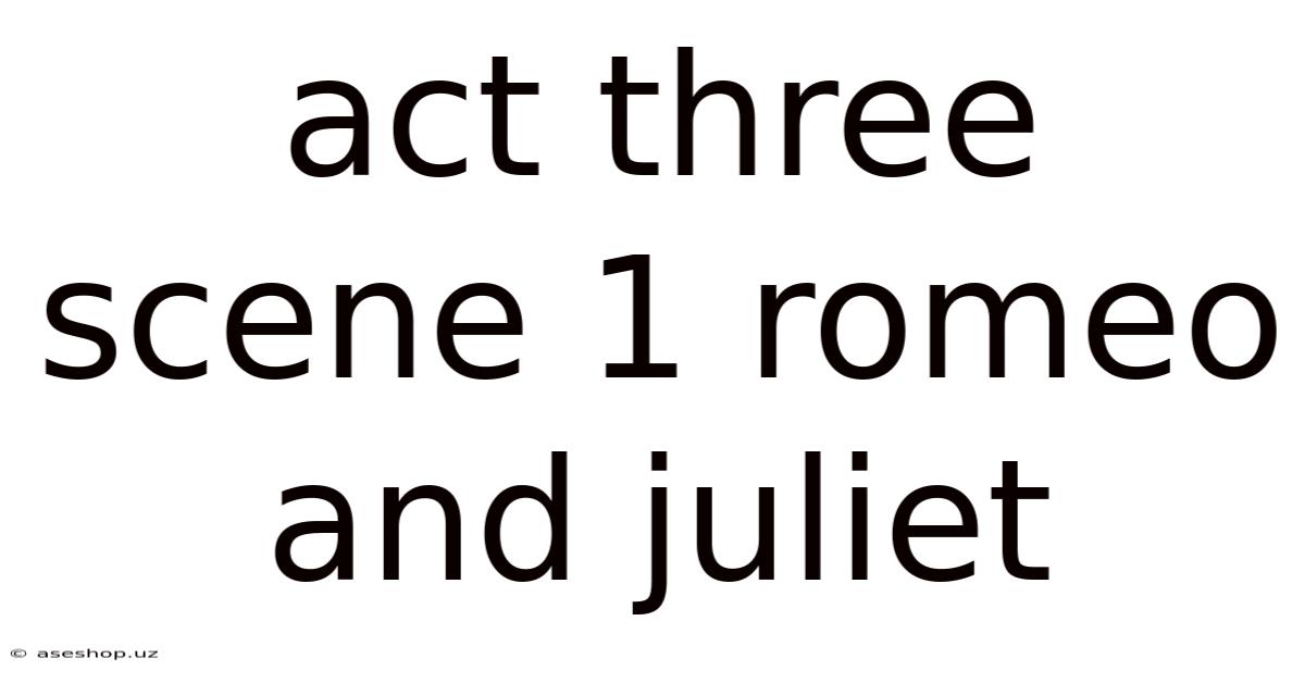 Act Three Scene 1 Romeo And Juliet