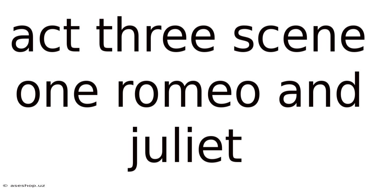Act Three Scene One Romeo And Juliet
