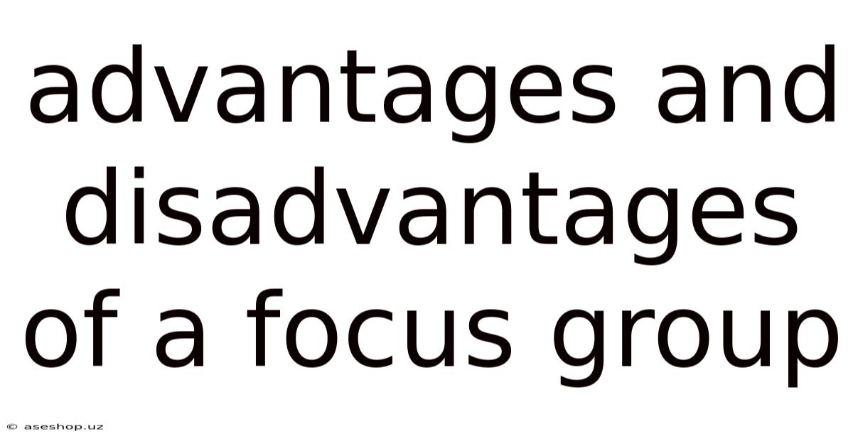Advantages And Disadvantages Of A Focus Group