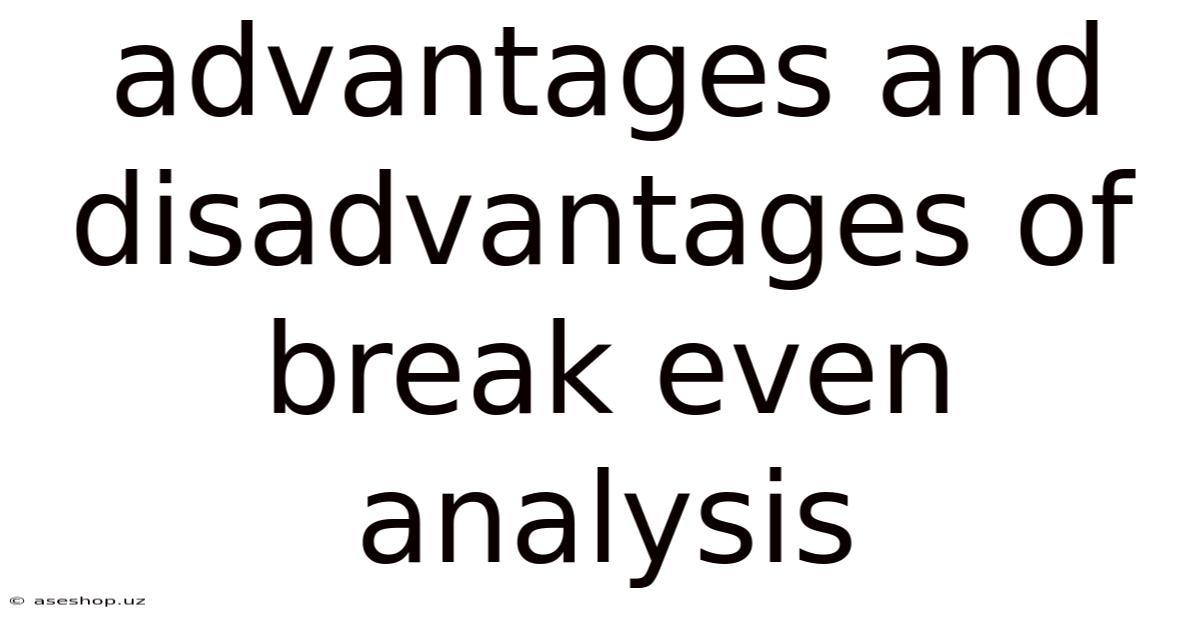 Advantages And Disadvantages Of Break Even Analysis