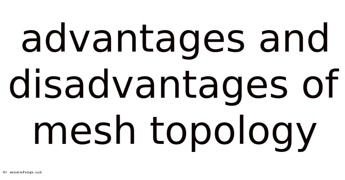 Advantages And Disadvantages Of Mesh Topology