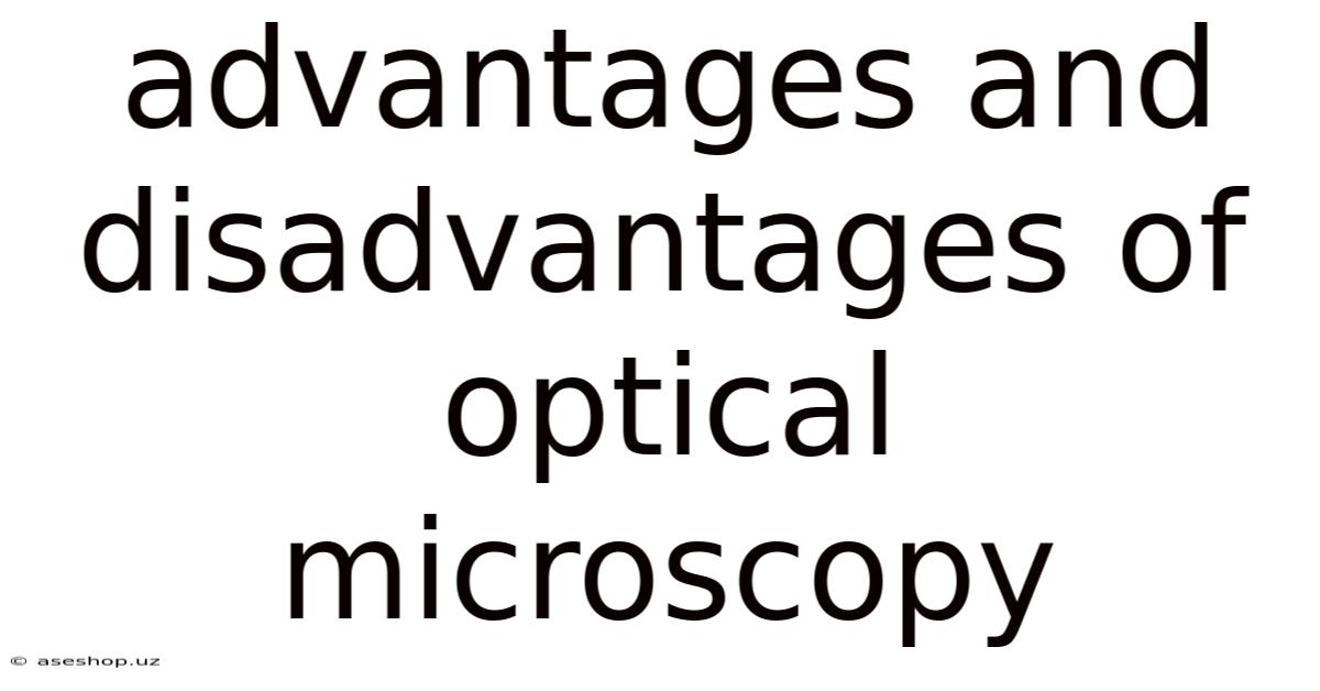 Advantages And Disadvantages Of Optical Microscopy