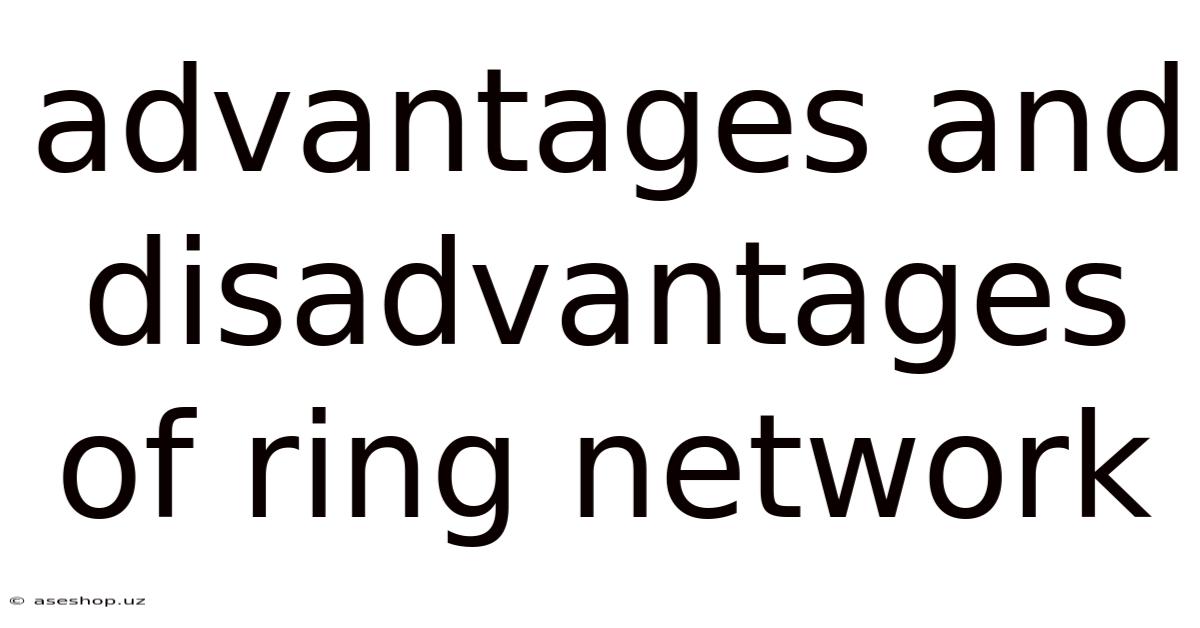 Advantages And Disadvantages Of Ring Network