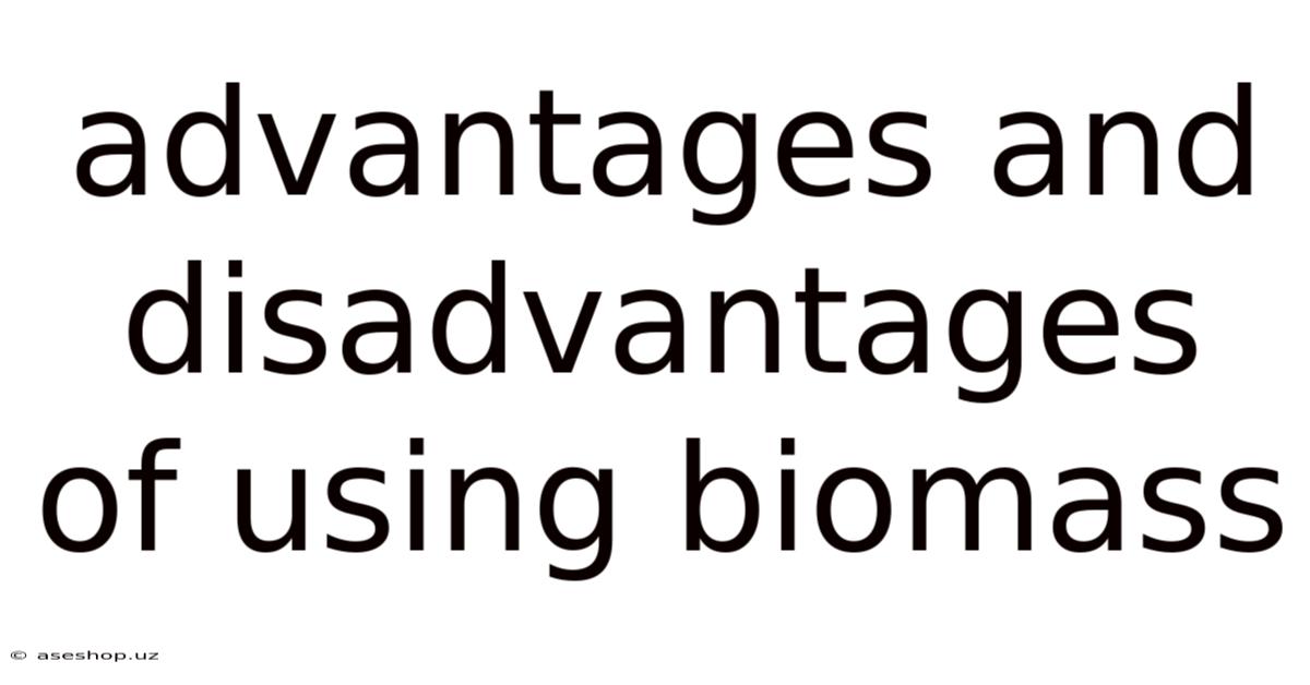 Advantages And Disadvantages Of Using Biomass