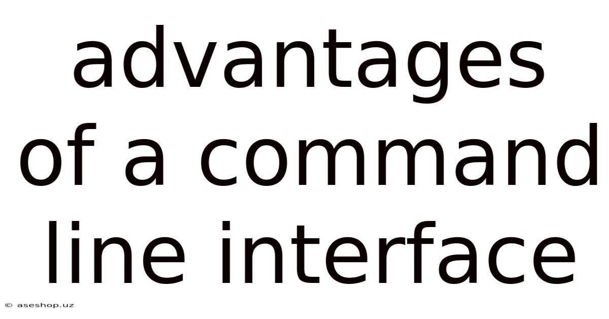 Advantages Of A Command Line Interface