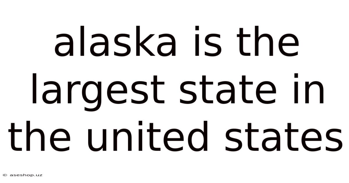 Alaska Is The Largest State In The United States