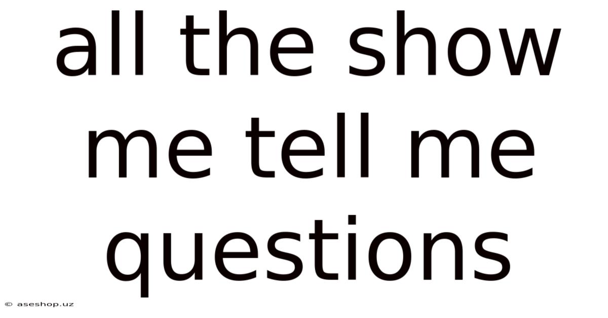 All The Show Me Tell Me Questions