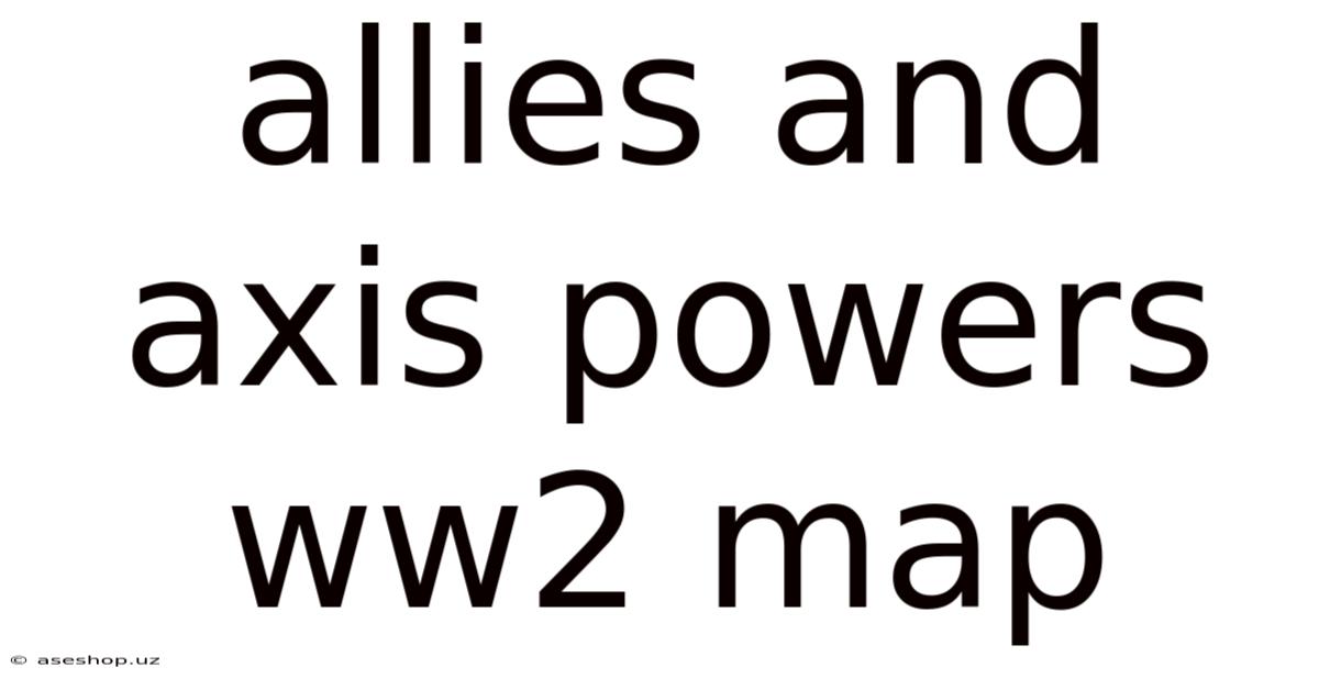 Allies And Axis Powers Ww2 Map