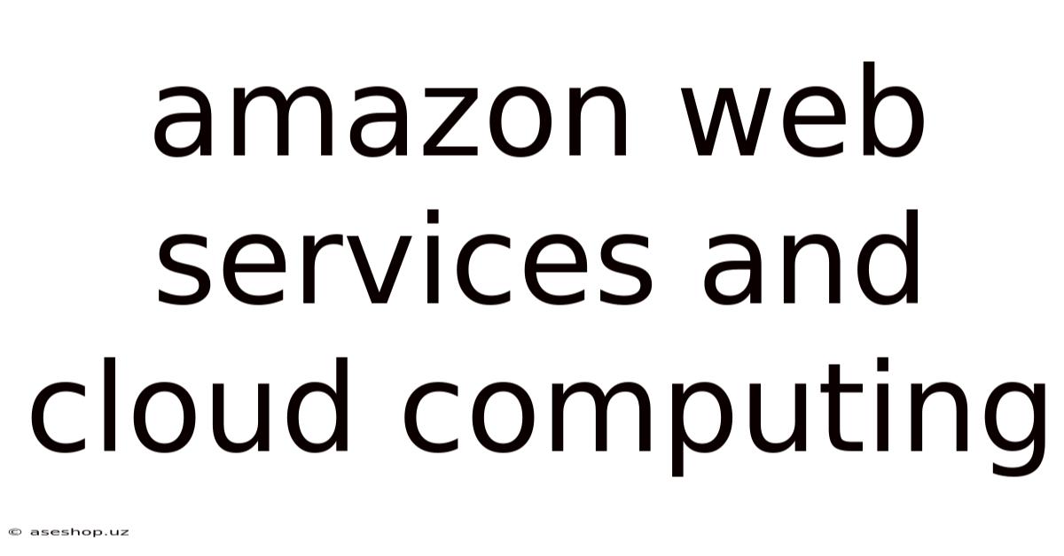 Amazon Web Services And Cloud Computing