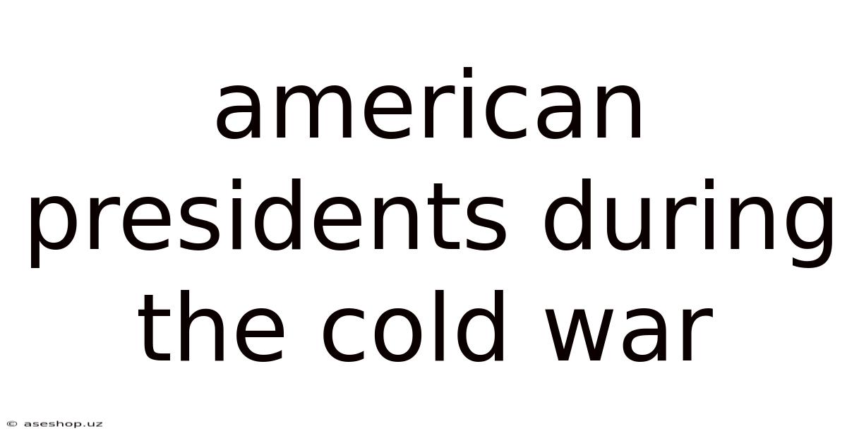 American Presidents During The Cold War
