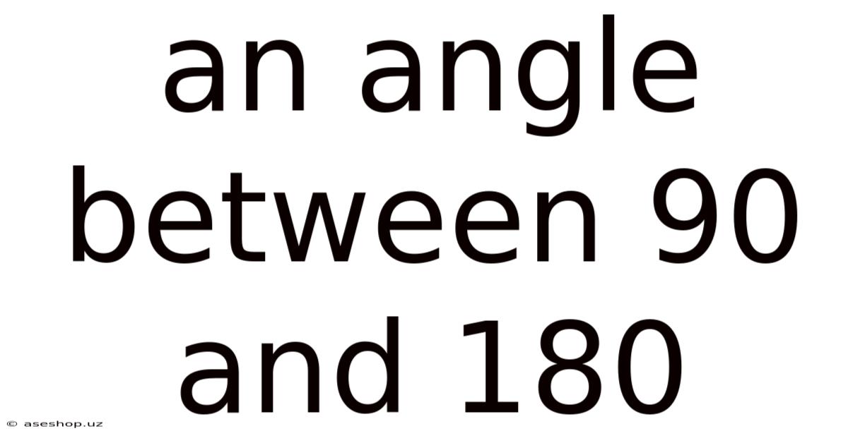 An Angle Between 90 And 180
