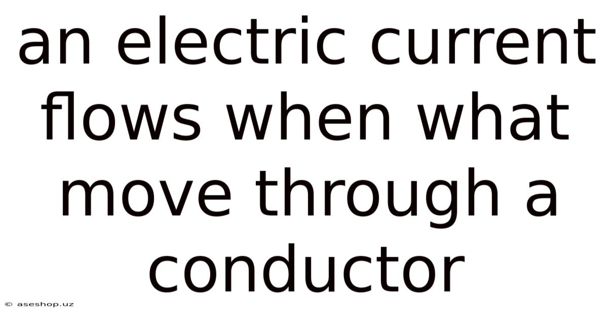 An Electric Current Flows When What Move Through A Conductor