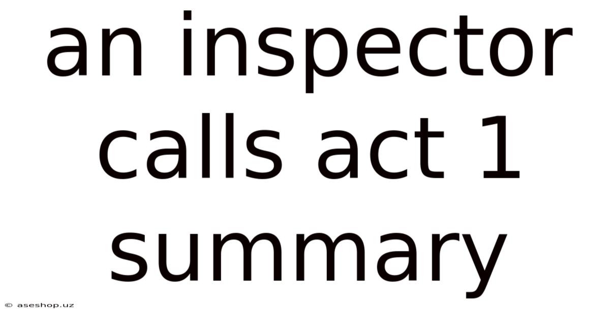 An Inspector Calls Act 1 Summary