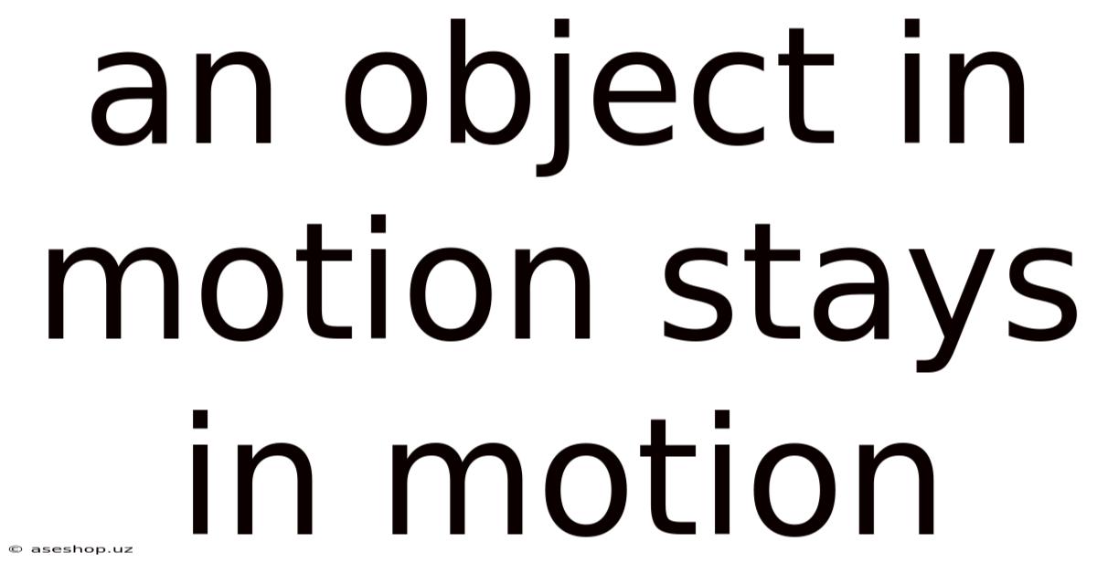 An Object In Motion Stays In Motion