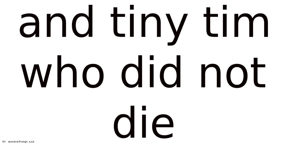 And Tiny Tim Who Did Not Die