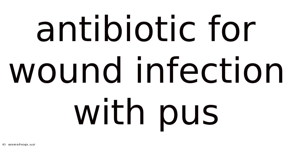 Antibiotic For Wound Infection With Pus