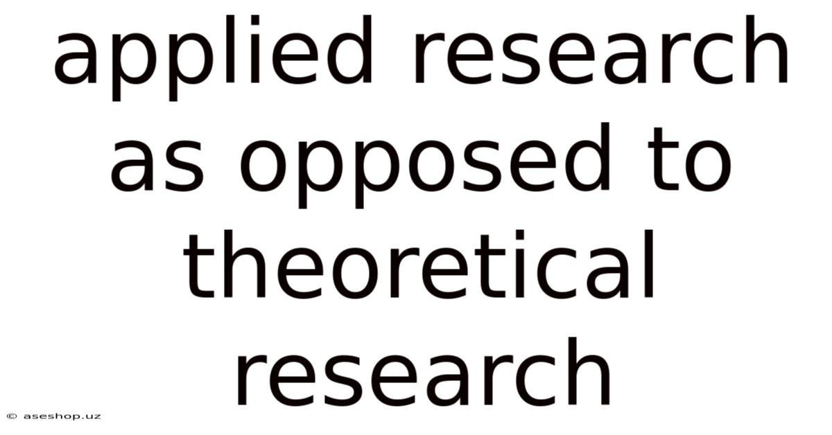 Applied Research As Opposed To Theoretical Research