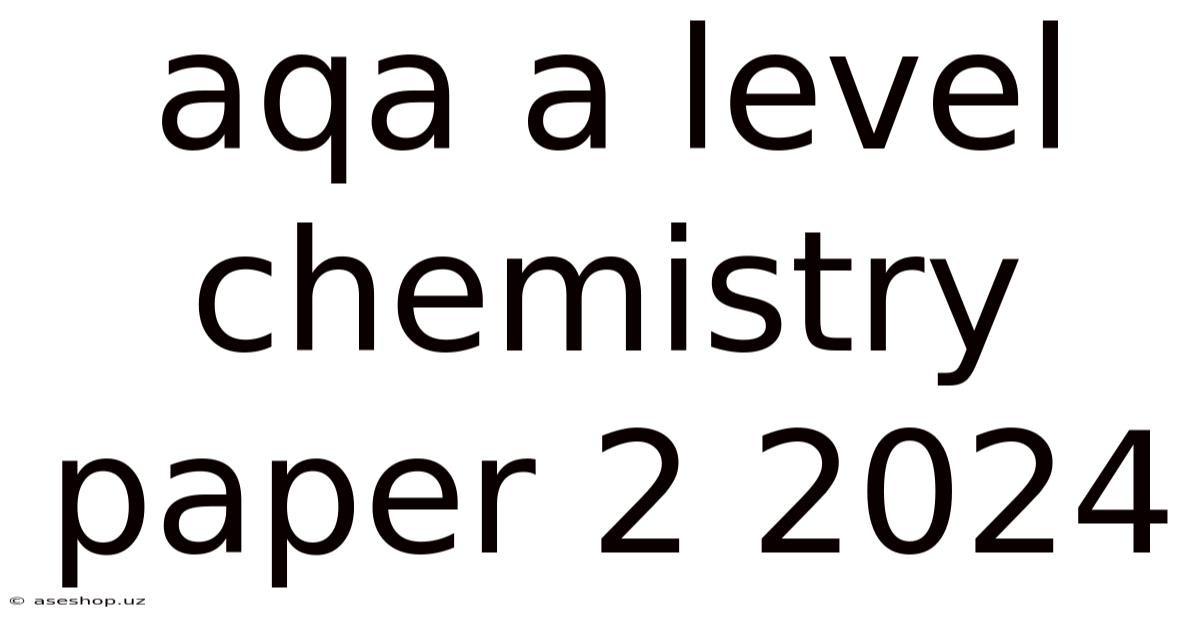 Aqa A Level Chemistry Paper 2 2024