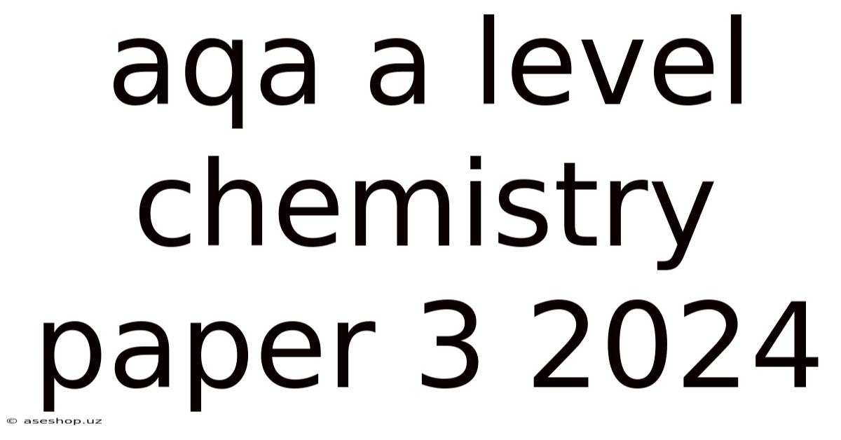 Aqa A Level Chemistry Paper 3 2024