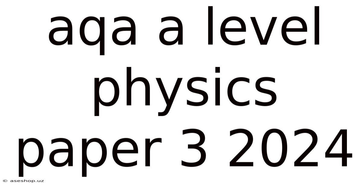 Aqa A Level Physics Paper 3 2024