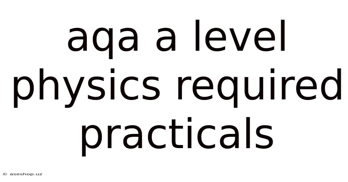 Aqa A Level Physics Required Practicals