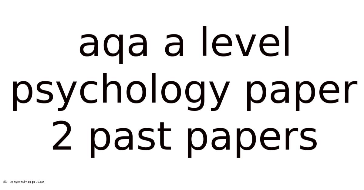 Aqa A Level Psychology Paper 2 Past Papers