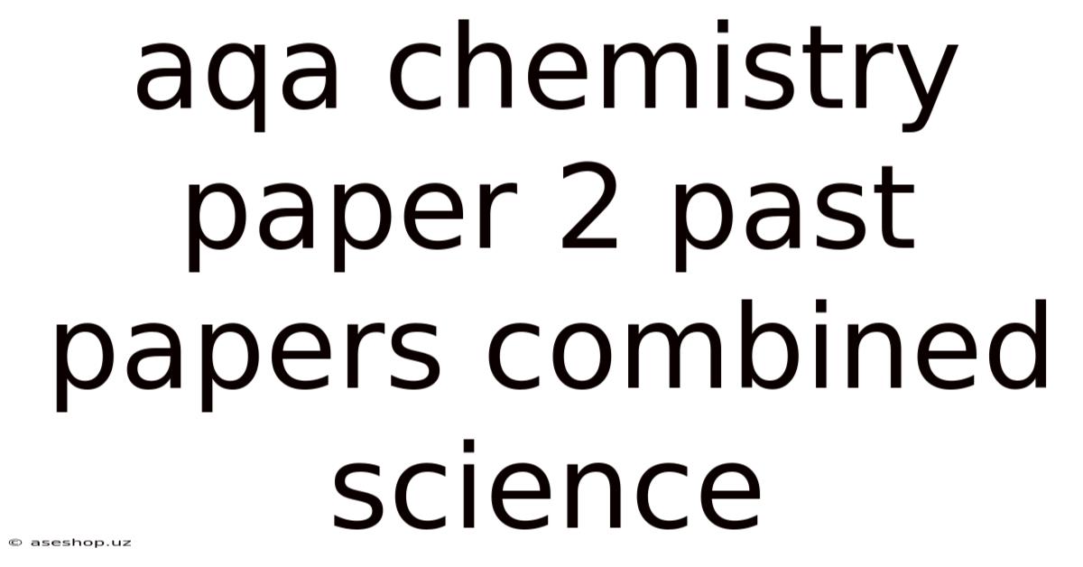 Aqa Chemistry Paper 2 Past Papers Combined Science
