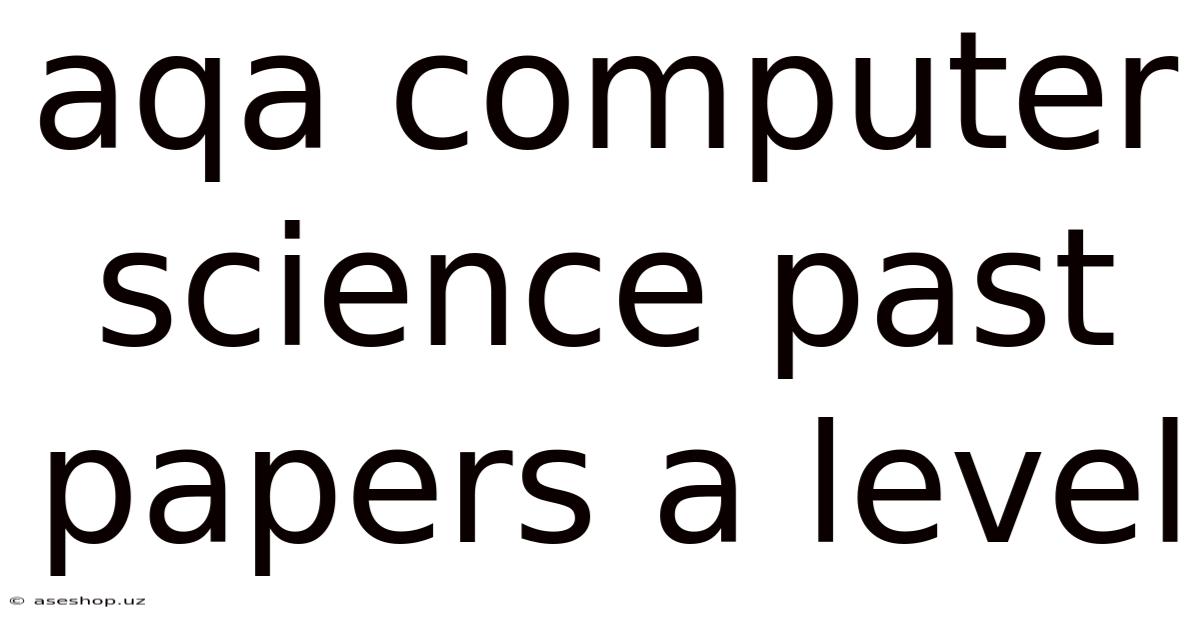 Aqa Computer Science Past Papers A Level