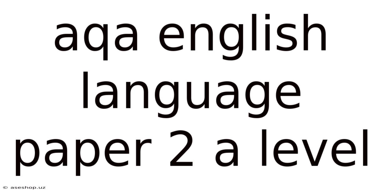 Aqa English Language Paper 2 A Level