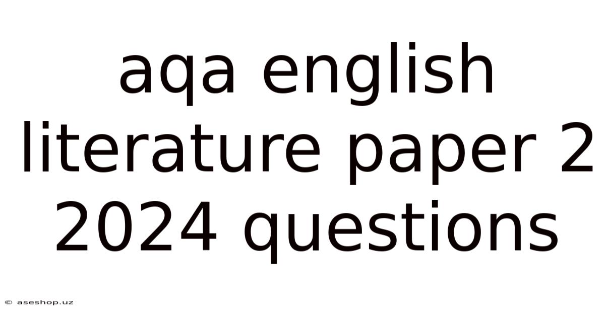 Aqa English Literature Paper 2 2024 Questions